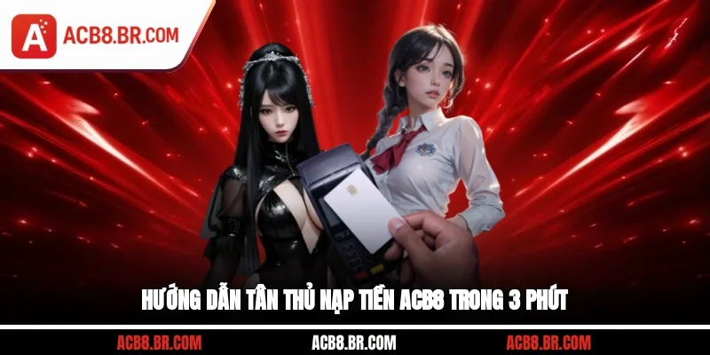 Hướng dẫn tân thủ nạp tiền ACB8 trong 3 phút